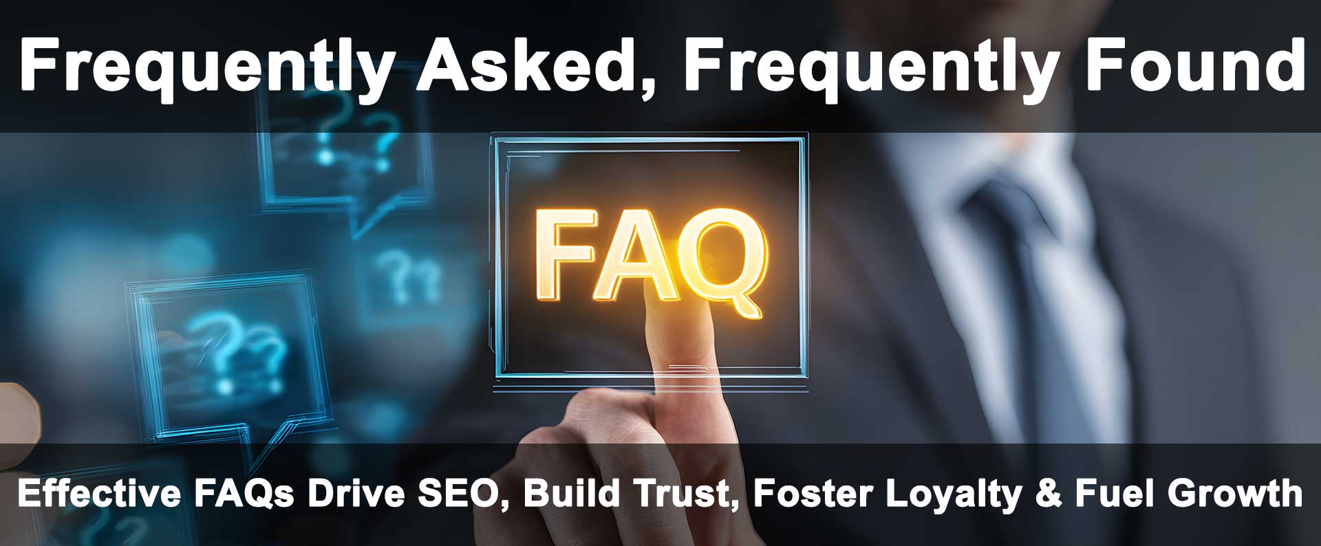 Effective FAQs Drive SEO, Build Trust, Foster Loyalty & Fuel Growth